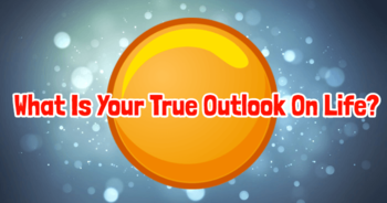 what-is-your-true-outlook-on-life