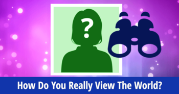 how-do-you-really-view-the-world