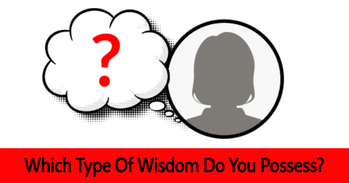 Which Type Of Wisdom Do You Possess?